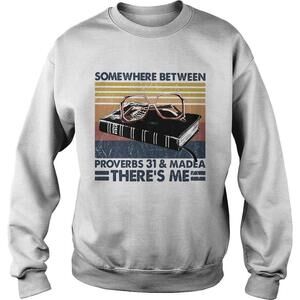 Somewhere Between Proverbs 31 And Madea Theres Me Retro Sweatshirt
